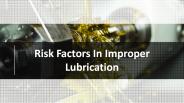 Risk Factors In Improper Lubrication