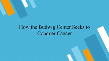 How the Budwig Center Seeks to Conquer Cancer