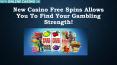 New Casino Free Spins Allows You To Find Your Gambling Strength! PowerPoint PPT Presentation