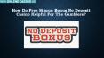 How Do Free Signup Bonus No Deposit Casino Helpful For The Gamblers? PowerPoint PPT Presentation