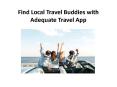 Find Local Travel Buddies with Adequate Travel App