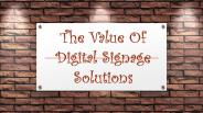 The Value Of Digital Signage Solutions