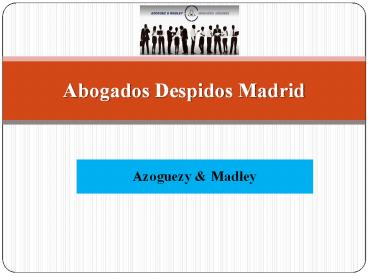 Abogados Despidos Madrid - Azoguezy & Madley