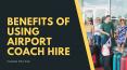 Benefits Of Using Airport Coach Hire PowerPoint PPT Presentation