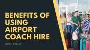Benefits Of Using Airport Coach Hire