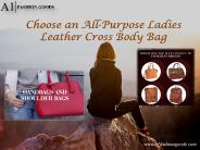 Choose an All-Purpose Ladies Leather Cross Body Bag