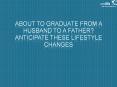 About to Graduate from a Husband to a Father? Anticipate these Lifestyle Changes PowerPoint PPT Presentation