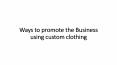 Ways to promote the Business using custom clothing PowerPoint PPT Presentation