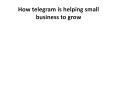 How telegram is helping small business to grow