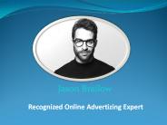 Jason Brailow - Recognized Online Advertizing Expert