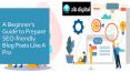 A Beginner’s Guide to Prepare SEO-friendly Blog Posts Like A Pro PowerPoint PPT Presentation