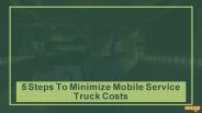 5 Steps To Minimize Mobile Service Truck Costs