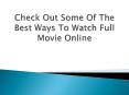 Check Out Some Of The Best Ways To Watch Full Movie Online PowerPoint PPT Presentation