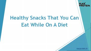 Healthy Snacks That You Can Eat While On A Diet
