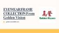 EYEWEAR FRAME COLLECTION From Golden Vision PowerPoint PPT Presentation