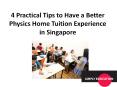 4 Practical Tips to Have a Better Physics Home Tuition Experience in Singapore PowerPoint PPT Presentation