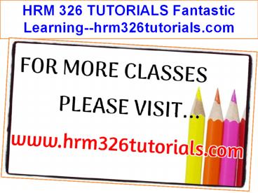 HRM 326 TUTORIALS Fantastic Learning--hrm326tutorials.com
