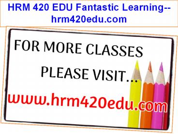 HRM 420 EDU Fantastic Learning--hrm420edu.com
