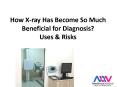 How X-ray Has Become So Much Beneficial for Diagnosis? – Uses & Risks PowerPoint PPT Presentation