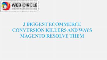 3 BIGGEST ECOMMERCE CONVERSION KILLERS AND WAYS MAGENTO RESOLVE THEM
