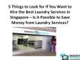 5 Things to Look for If You Want to Hire the Best Laundry Services in Singapore – Is it Possible to Save Money from Laundry Services?