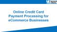 Online Credit Card Payment Processing for eCommerce Businesses PowerPoint PPT Presentation