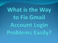 What is the Way to Fix Gmail Account Login Problems Easily? PowerPoint PPT Presentation