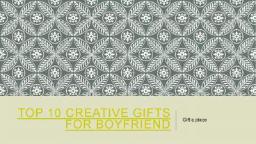 Top 10 creative gifts for boyfriend