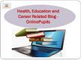 Online Education, Health Blog - OnlinePupils PowerPoint PPT Presentation