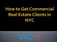 How to Get Commercial Real Estate Clients in NYC PowerPoint PPT Presentation