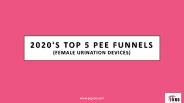2020's Top 5 Pee Funnels