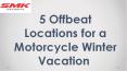 5 Offbeat Locations for a Motorcycle Winter Vacation PowerPoint PPT Presentation