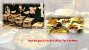 Best Budget Buffet in Kolkata You Can Have
