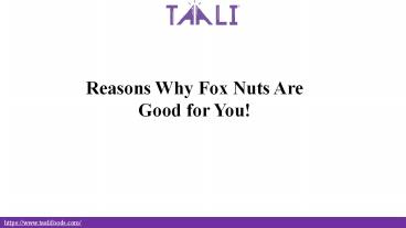 Reasons Why Fox Nuts Are Good for You!