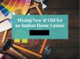 Mixing New & Old for an Instant Home Update PowerPoint PPT Presentation