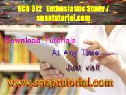 ECO 372 Enthusiastic Study / snaptutorial.com