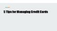 5 Tips for Managing Credit Cards PowerPoint PPT Presentation
