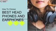 How to Choose Best Head phones and Earphones