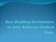 Best Wedding Destinations In India &Macujo Method Steps PowerPoint PPT Presentation