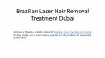 Brazilian Laser Hair Removal Treatment Dubai PowerPoint PPT Presentation