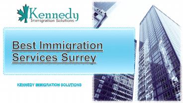 Importance of Seeking Assistance from Immigration Services in Surrey – Kennedy Immigration