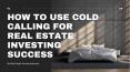How to Use Cold Calling for Real Estate Investing Success PowerPoint PPT Presentation