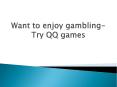 Want to enjoy gambling-Try QQ games PowerPoint PPT Presentation