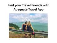 Find your Travel Friends with Adequate Travel App