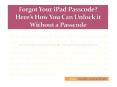 Forgot Your iPad Passcode? Here’s How You Can Unlock it Without a Passcode PowerPoint PPT Presentation