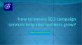 How to ensure SEO campaign services help your business grow? PowerPoint PPT Presentation