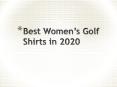 Best Women’s Golf Shirts in 2020 PowerPoint PPT Presentation