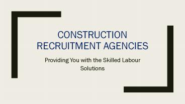 Construction Recruitment Agencies – Providing You with the Skilled Labour Solutions