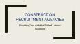 Construction Recruitment Agencies – Providing You with the Skilled Labour Solutions PowerPoint PPT Presentation