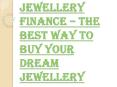 How to Get the Jewellery Finance Easily? PowerPoint PPT Presentation